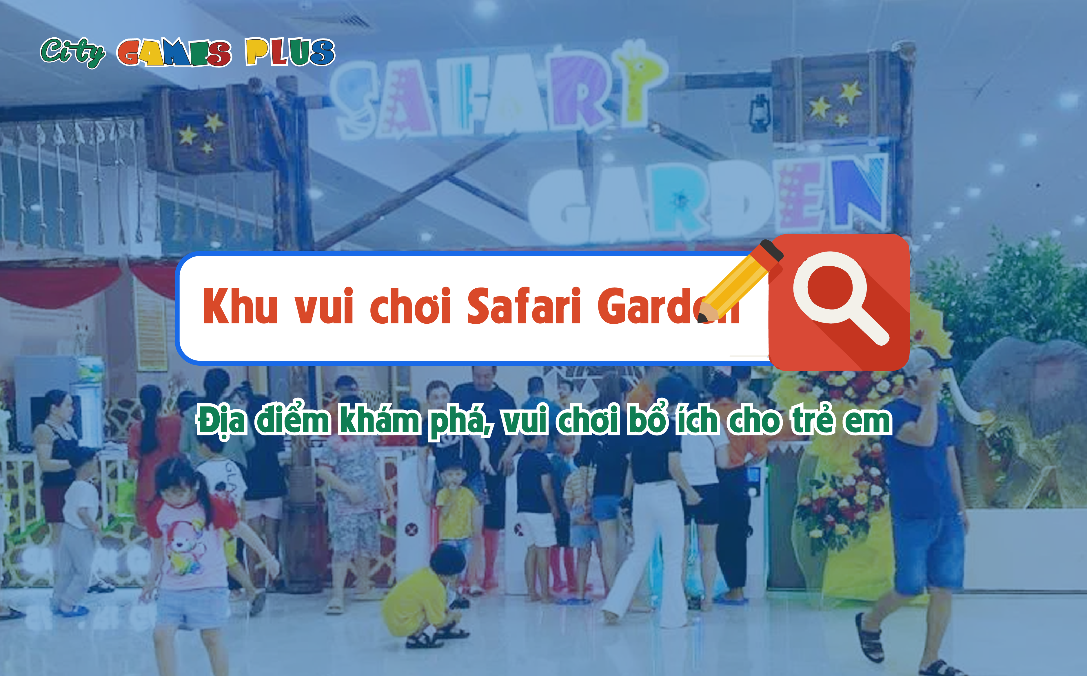 Khu vui chơi Safari Garden: Địa điểm khám phá, vui chơi bổ ích cho trẻ em