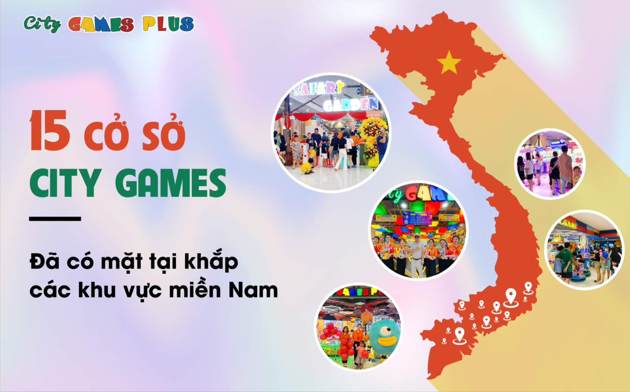 15 cơ sở của City Games Plus đã có mặt tại khắp các khu vực miền Nam