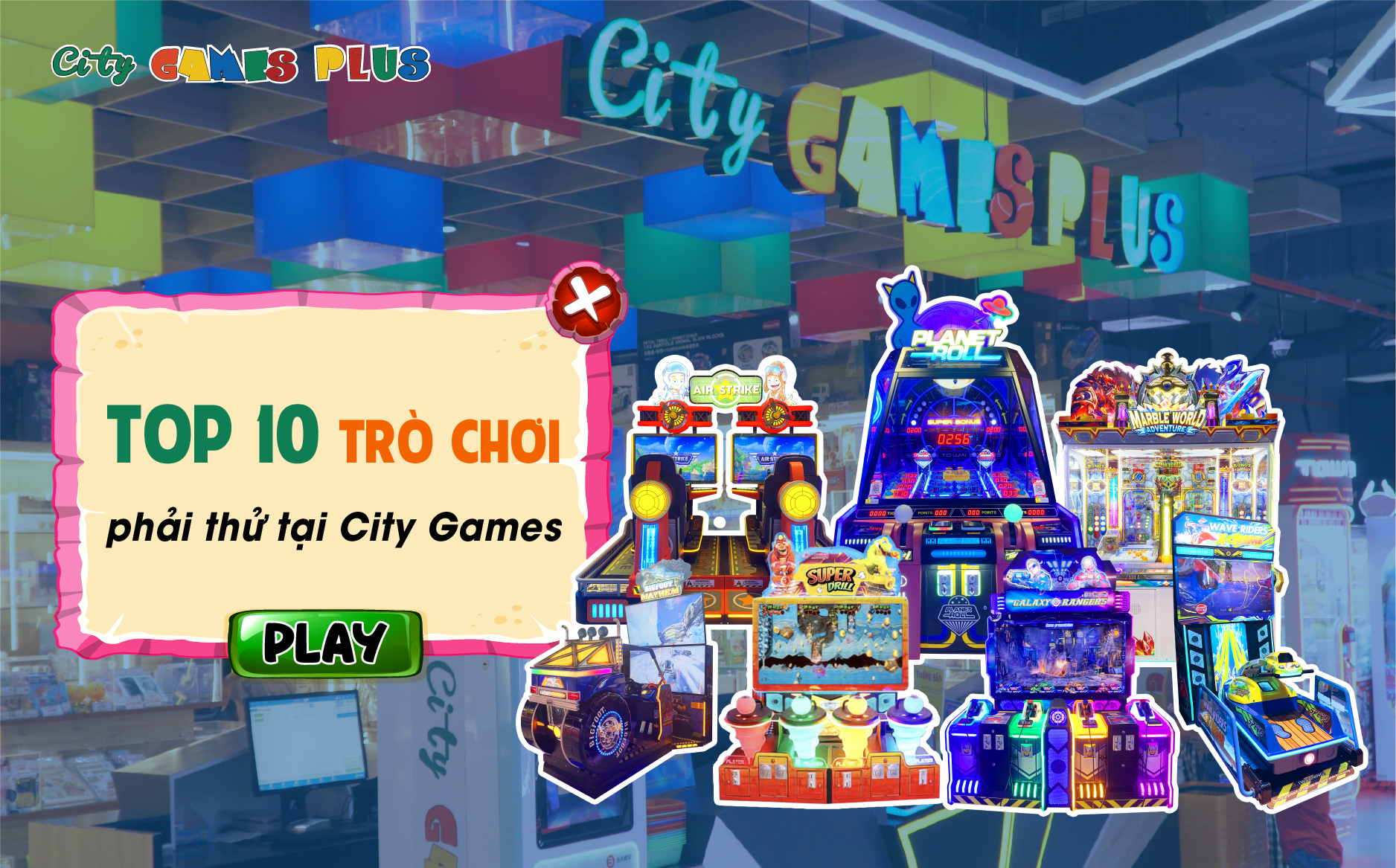 Top 10 trò chơi Video Games nhất định phải thử tại City Games Plus