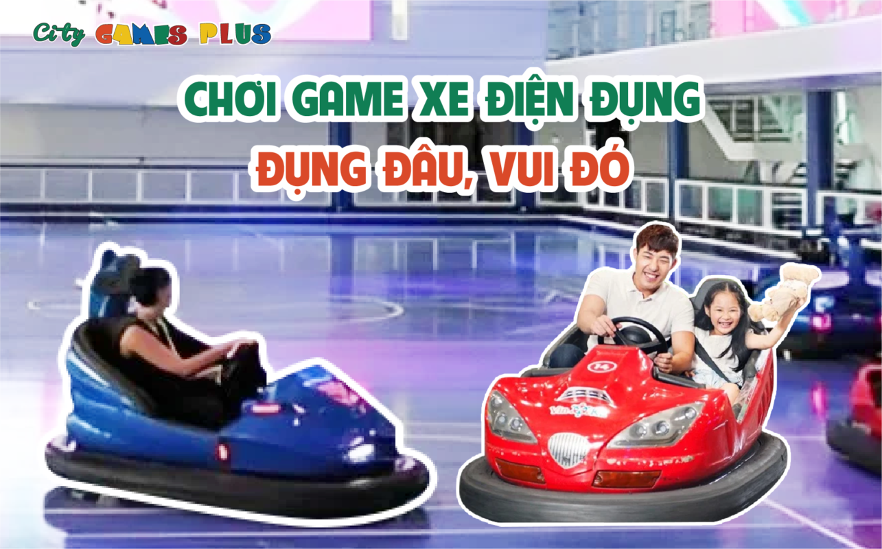 Trò chơi xe điện đụng: Đụng đâu, vui đó