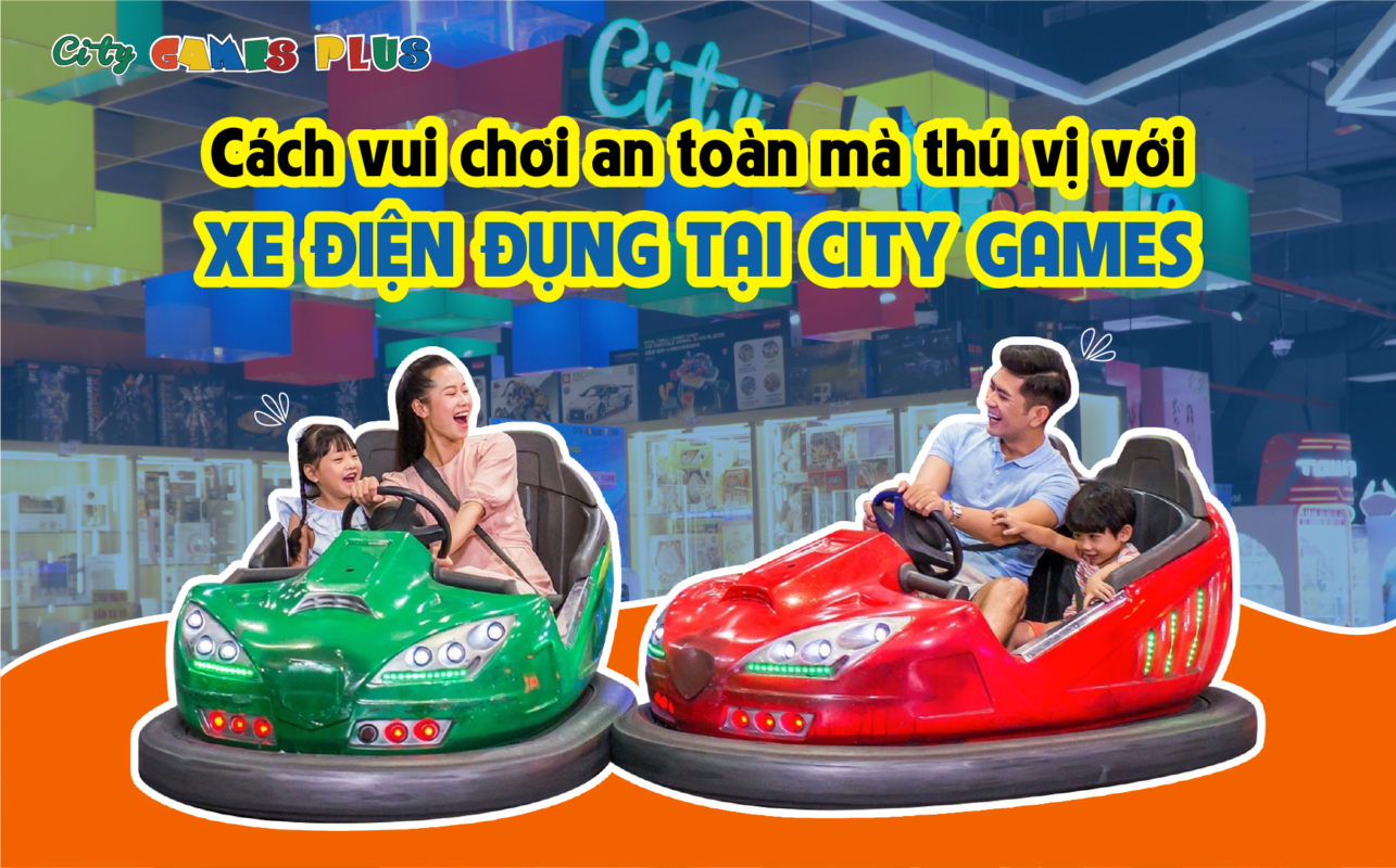 Cách vui chơi an toàn mà thú vị với xe điện đụng tại City Games Plus