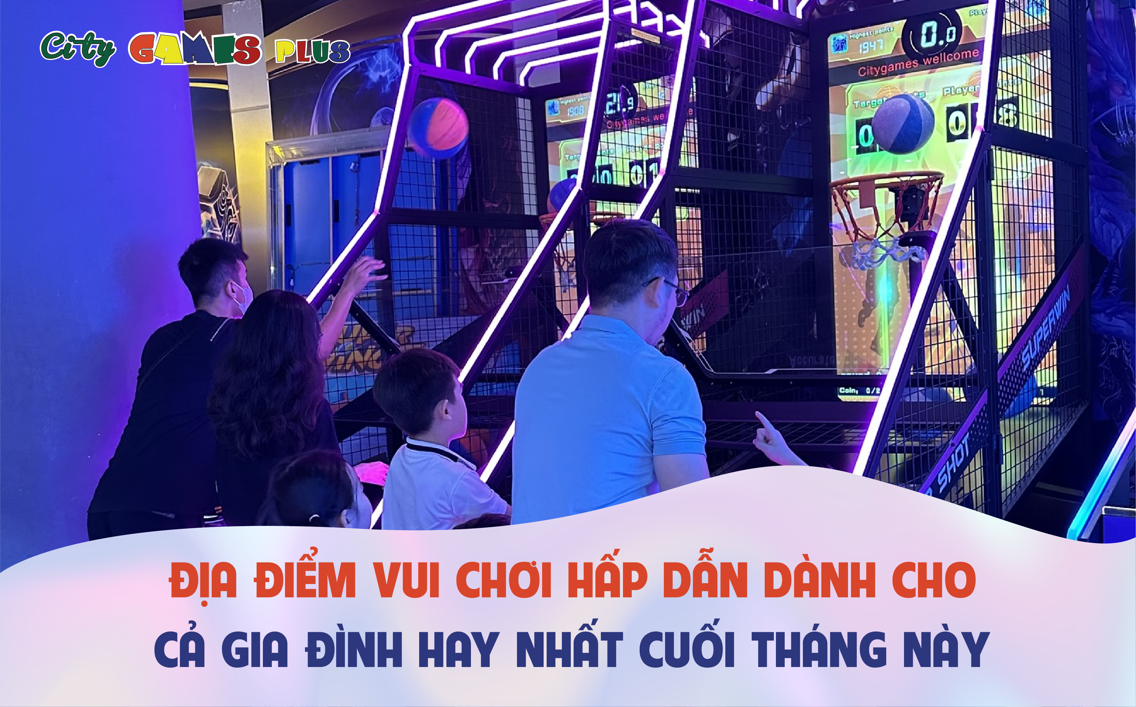 Địa điểm vui chơi hấp dẫn dành cho cả gia đình hay nhất cuối tháng!