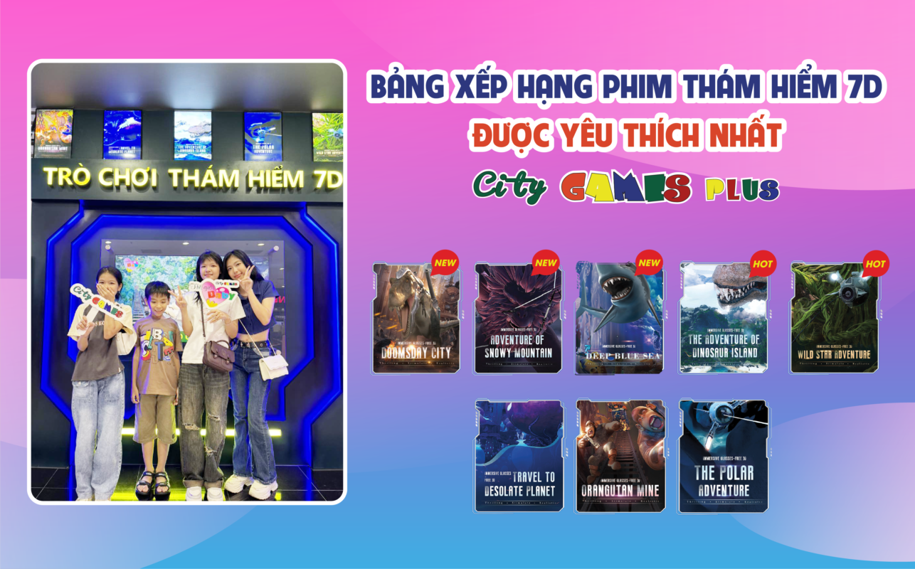 Bảng xếp hạng Phim thám hiểm 7D được yêu thích nhất tại City Games Plus