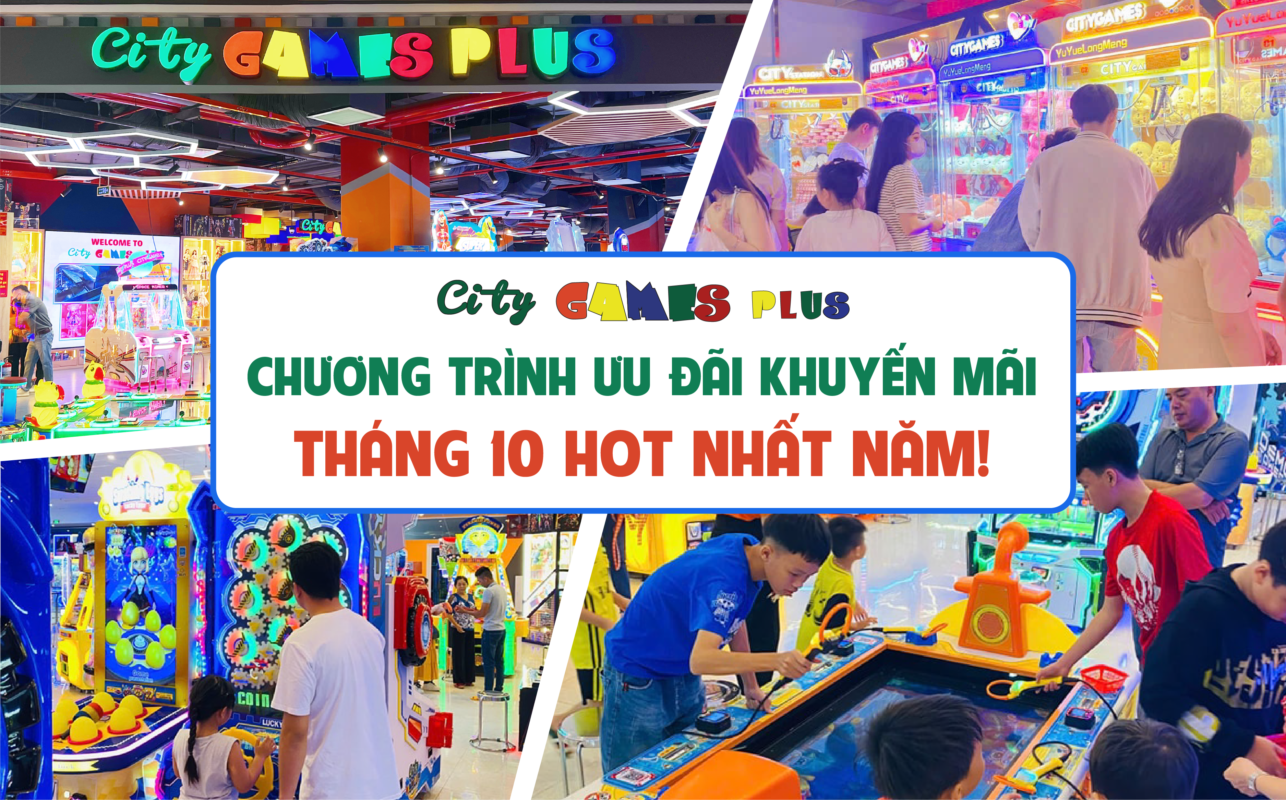 Chương trình Ưu đãi khuyến mãi Tháng 10 City Games Plus: HOT nhất năm!