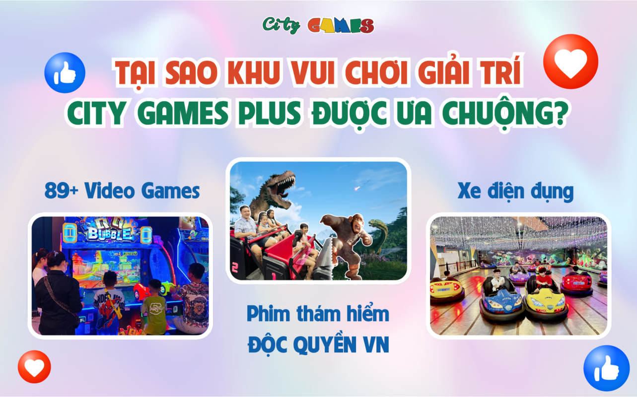 Tại sao Khu vui chơi giải trí City Games Plus được ưa chuộng?