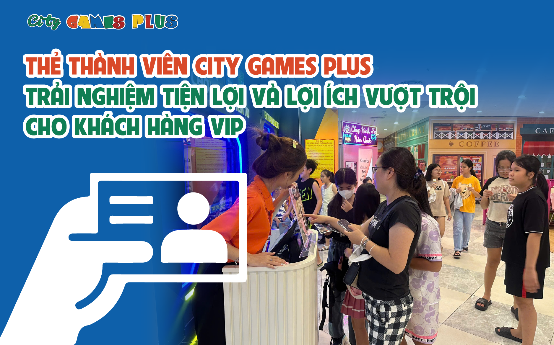 Thẻ thành viên City Games Plus: Trải nghiệm tiện lợi và lợi ích vượt trội cho khách hàng VIP